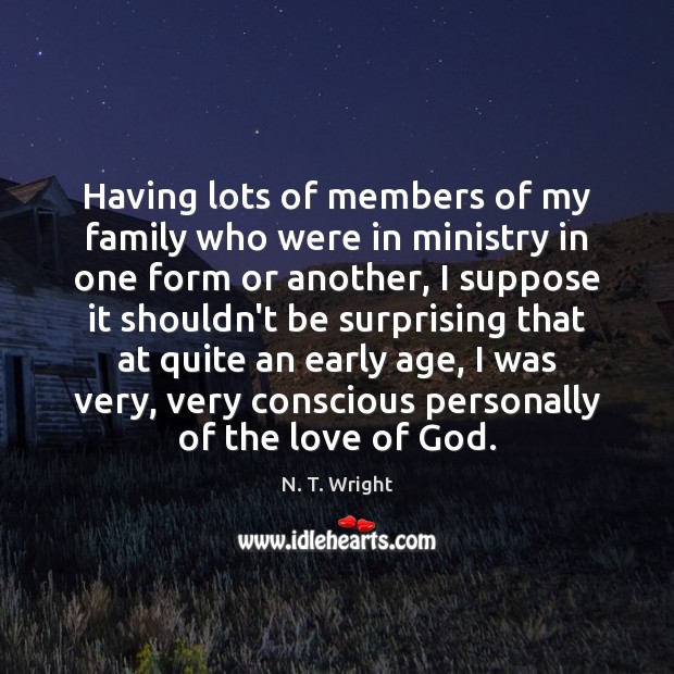 Having lots of members of my family who were in ministry in N. T. Wright Picture Quote
