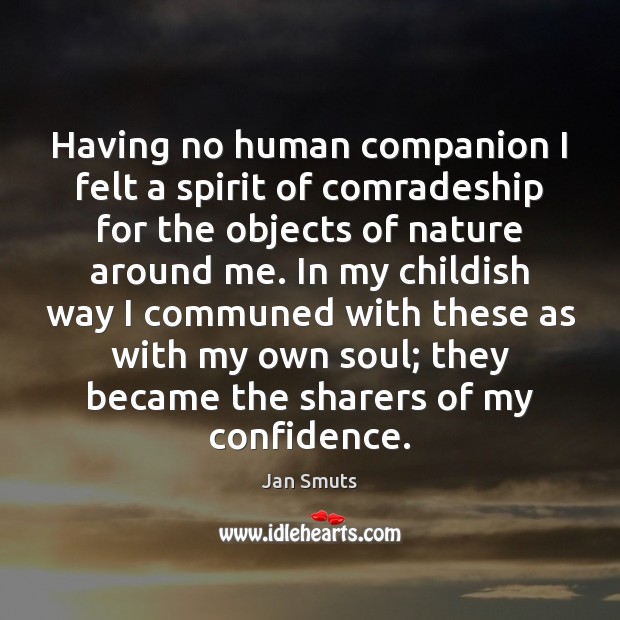 Having no human companion I felt a spirit of comradeship for the Jan Smuts Picture Quote