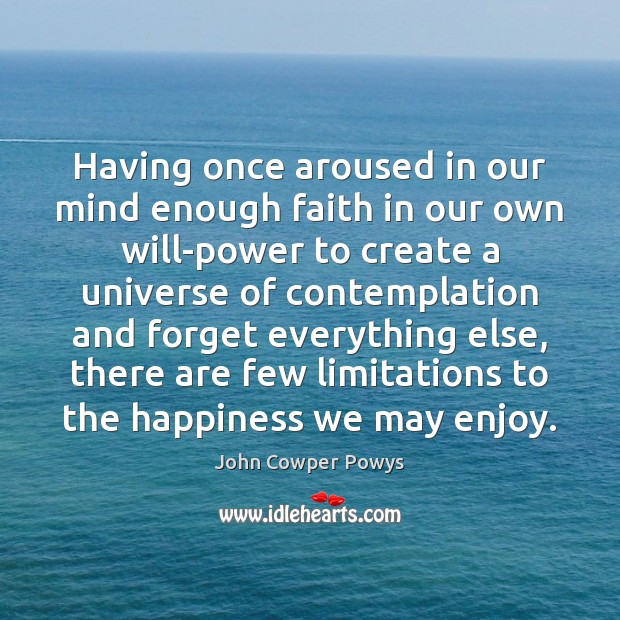 Having once aroused in our mind enough faith in our own will-power John Cowper Powys Picture Quote