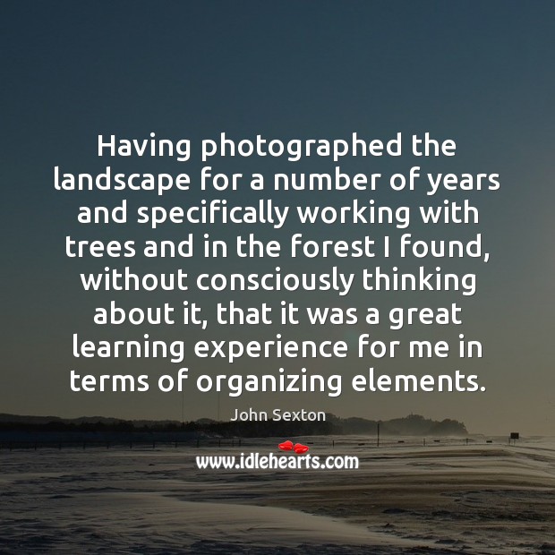 Having photographed the landscape for a number of years and specifically working Image