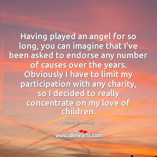 Having played an angel for so long, you can imagine that I’ve Roma Downey Picture Quote