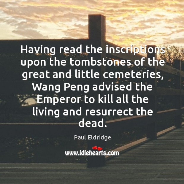 Having read the inscriptions upon the tombstones of the great and little Paul Eldridge Picture Quote
