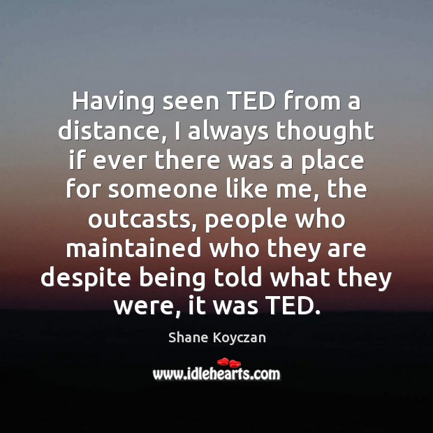 Having seen TED from a distance, I always thought if ever there Image