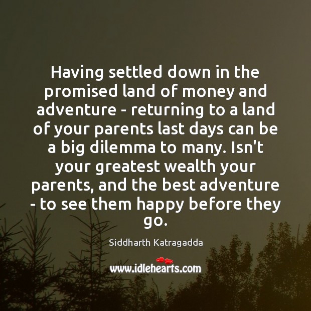 Having settled down in the promised land of money and adventure – Siddharth Katragadda Picture Quote