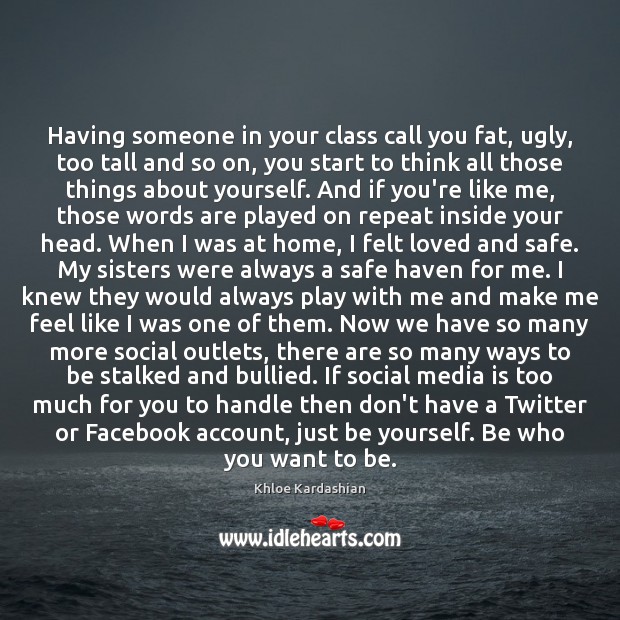 Having someone in your class call you fat, ugly, too tall and Be Yourself Quotes Image