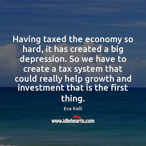 Having taxed the economy so hard, it has created a big depression. Image