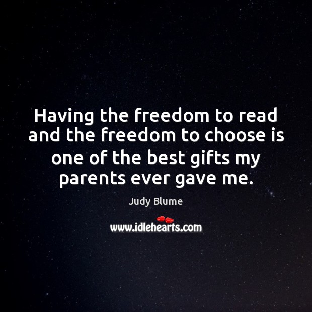 Having the freedom to read and the freedom to choose is one Judy Blume Picture Quote