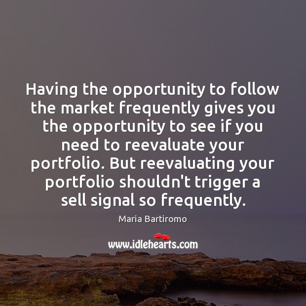 Having the opportunity to follow the market frequently gives you the opportunity Image