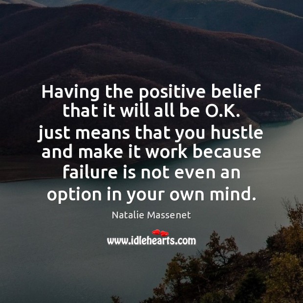 Having the positive belief that it will all be O.K. just Natalie Massenet Picture Quote