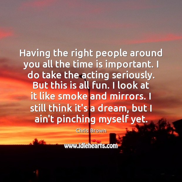 Having the right people around you all the time is important. I Chris Brown Picture Quote