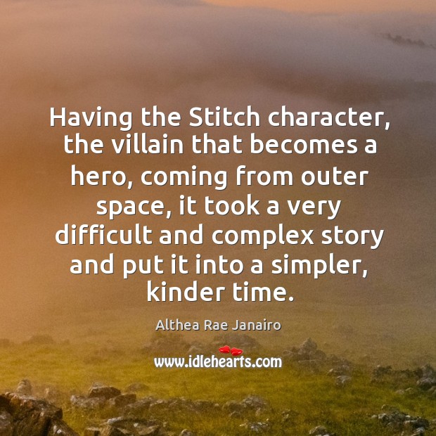 Having the stitch character, the villain that becomes a hero, coming from outer space Althea Rae Janairo Picture Quote