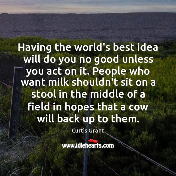 Having the world’s best idea will do you no good unless you Image