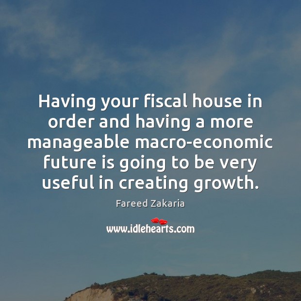 Having your fiscal house in order and having a more manageable macro-economic Image