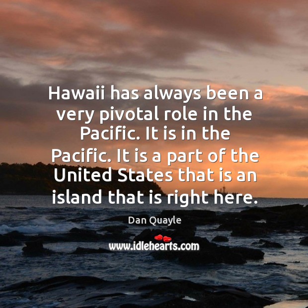 Hawaii has always been a very pivotal role in the pacific. Image