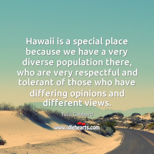 Hawaii is a special place because we have a very diverse population Tulsi Gabbard Picture Quote