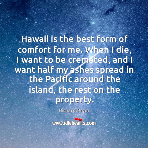 Hawaii is the best form of comfort for me. Image