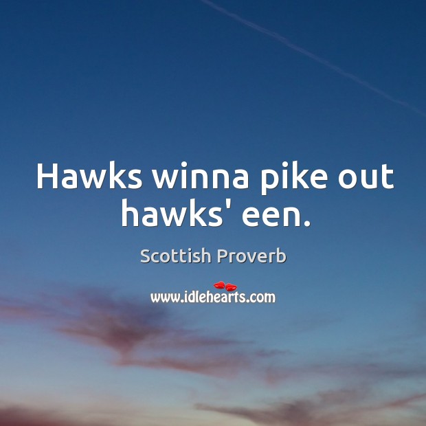 Hawks winna pike out hawks’ een. Image