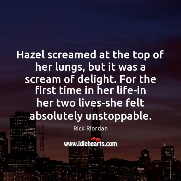 Hazel screamed at the top of her lungs, but it was a Unstoppable Quotes Image
