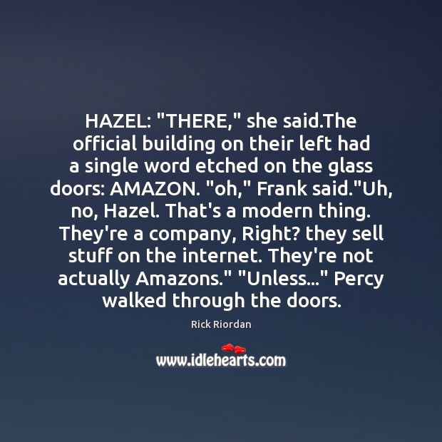 HAZEL: “THERE,” she said.The official building on their left had a Rick Riordan Picture Quote