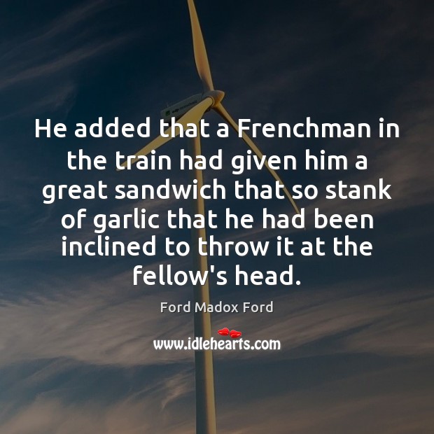He added that a Frenchman in the train had given him a 