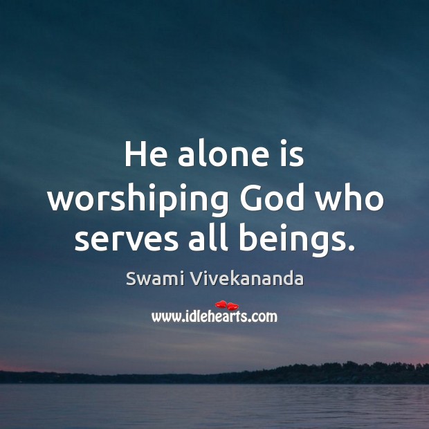 He alone is worshiping God who serves all beings. Image