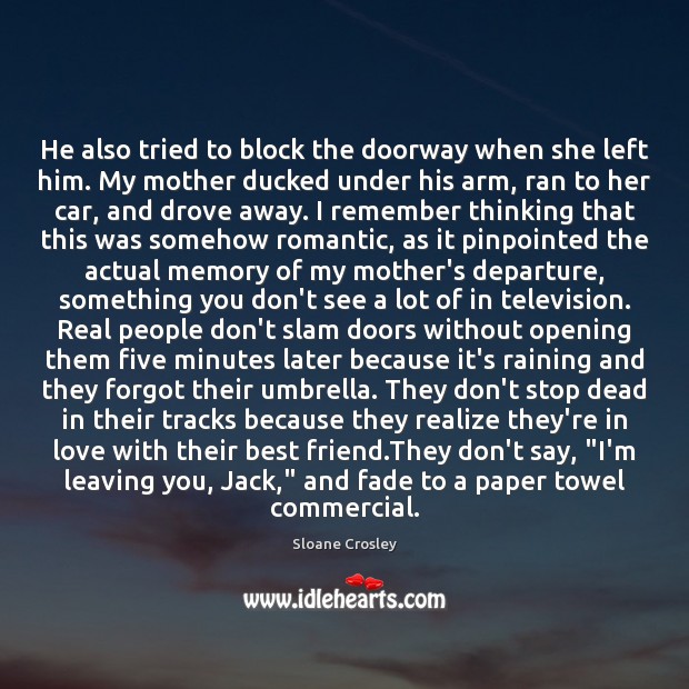 He also tried to block the doorway when she left him. My Sloane Crosley Picture Quote