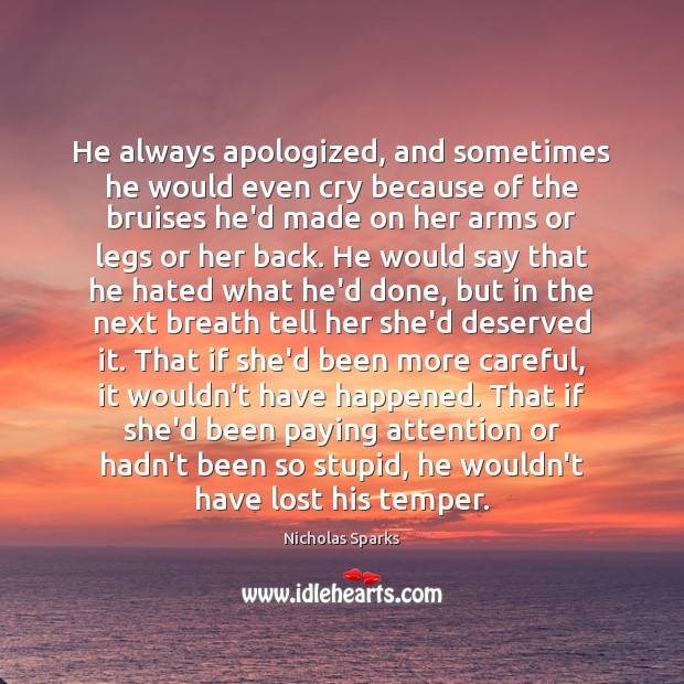 He always apologized, and sometimes he would even cry because of the Nicholas Sparks Picture Quote
