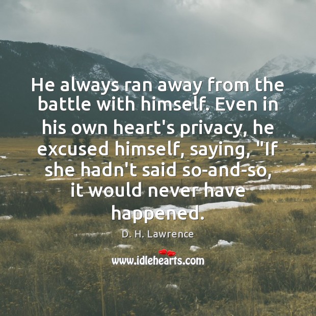 He always ran away from the battle with himself. Even in his D. H. Lawrence Picture Quote
