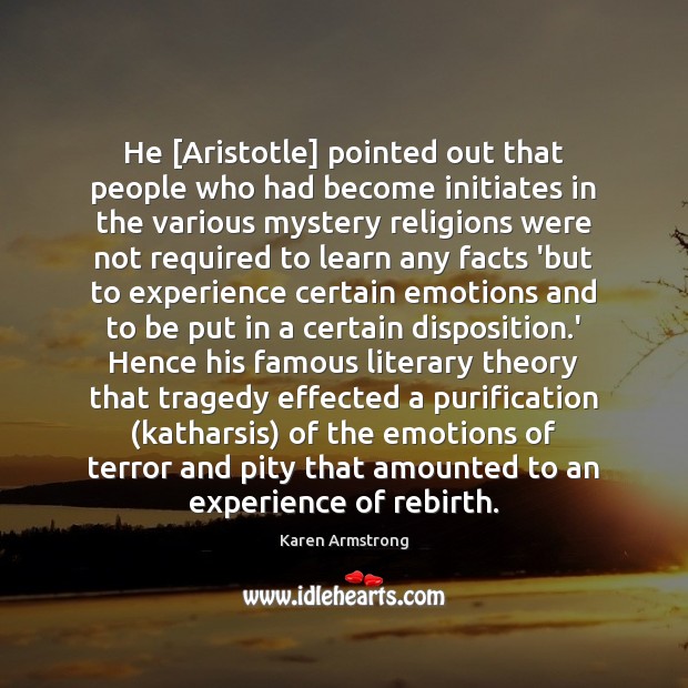 He [Aristotle] pointed out that people who had become initiates in the Karen Armstrong Picture Quote