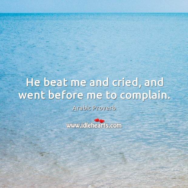 He beat me and cried, and went before me to complain. Complain Quotes Image