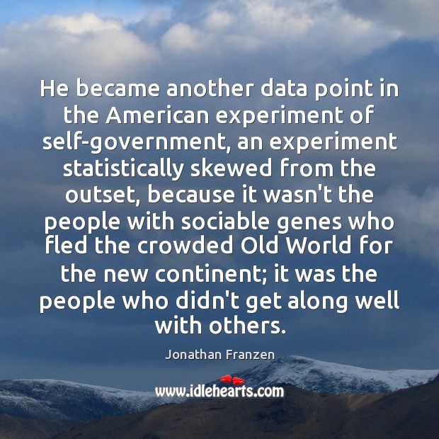 He became another data point in the American experiment of self-government, an Image