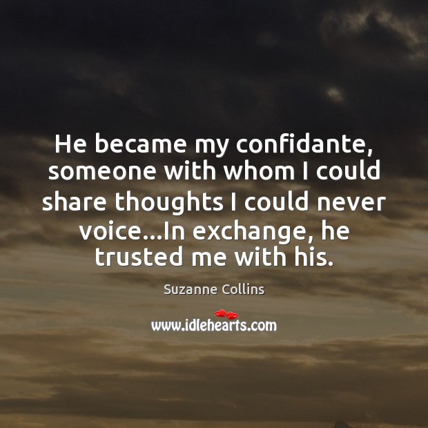 He became my confidante, someone with whom I could share thoughts I Image