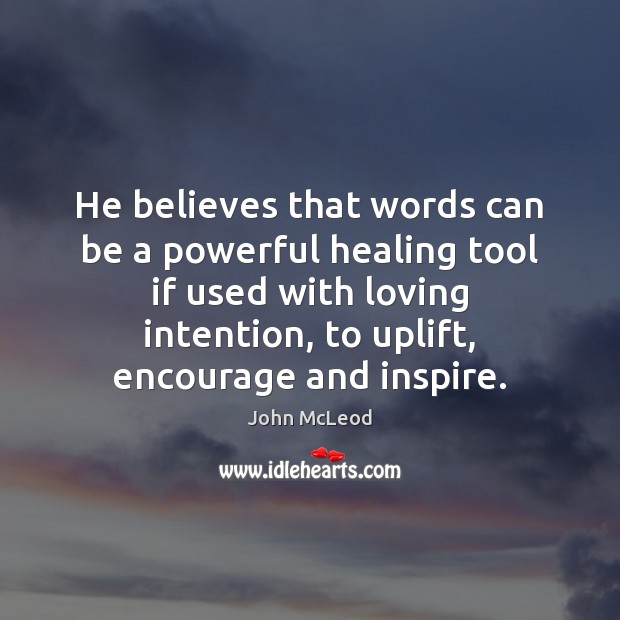 He believes that words can be a powerful healing tool if used John McLeod Picture Quote