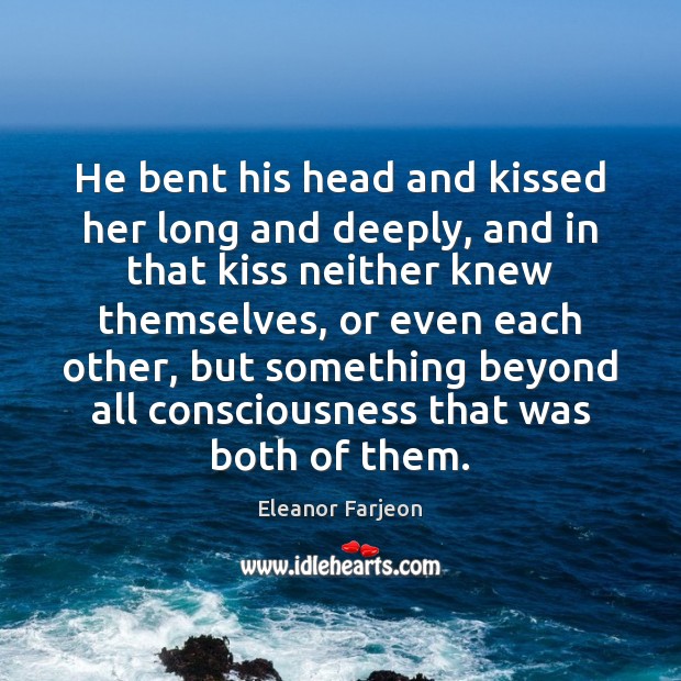 He bent his head and kissed her long and deeply, and in Image