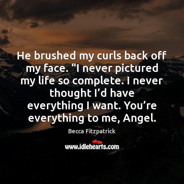 He brushed my curls back off my face. “I never pictured my Becca Fitzpatrick Picture Quote