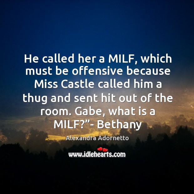 He called her a MILF, which must be offensive because Miss Castle Offensive Quotes Image