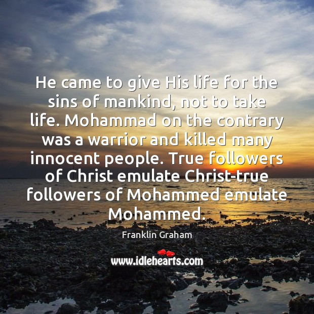 He came to give His life for the sins of mankind, not Franklin Graham Picture Quote
