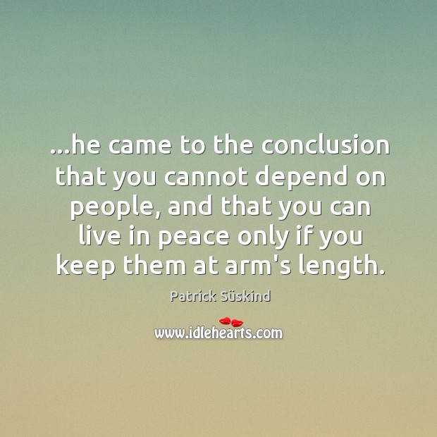 …he came to the conclusion that you cannot depend on people, and Patrick Süskind Picture Quote