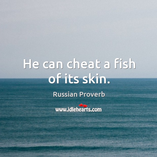 He can cheat a fish of its skin. Russian Proverbs Image
