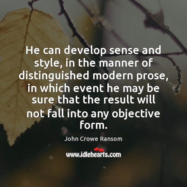 He can develop sense and style, in the manner of distinguished modern John Crowe Ransom Picture Quote
