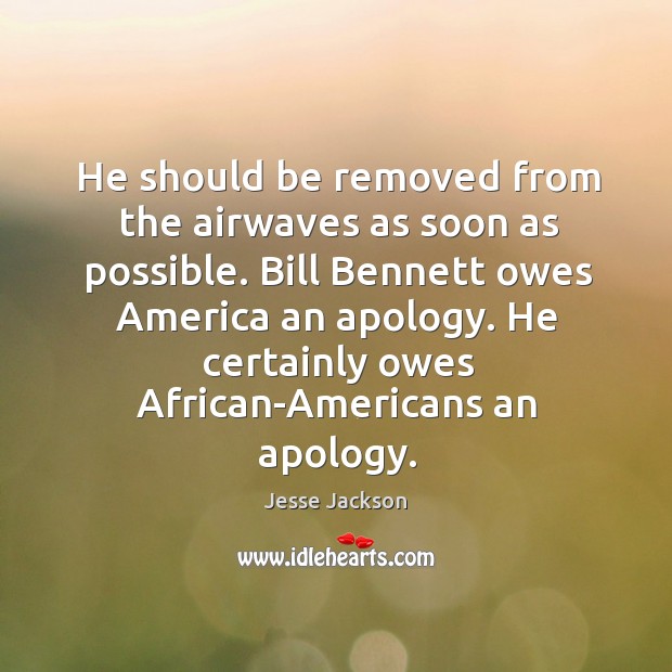 He certainly owes african-americans an apology. Jesse Jackson Picture Quote