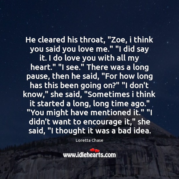 He cleared his throat, “Zoe, i think you said you love me.” “ Image