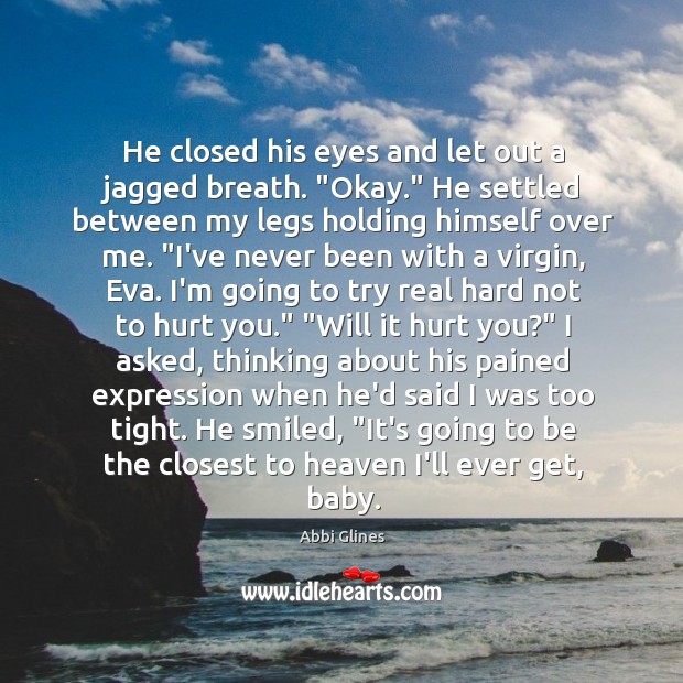 He closed his eyes and let out a jagged breath. “Okay.” He Abbi Glines Picture Quote