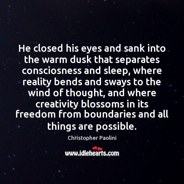 He closed his eyes and sank into the warm dusk that separates Christopher Paolini Picture Quote