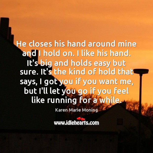 He closes his hand around mine and I hold on. I like Karen Marie Moning Picture Quote