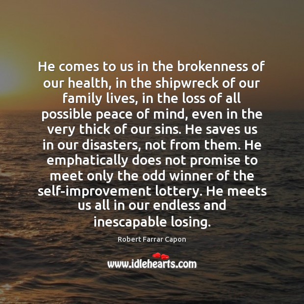 He comes to us in the brokenness of our health, in the Health Quotes Image