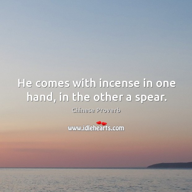 He comes with incense in one hand, in the other a spear. Chinese Proverbs Image