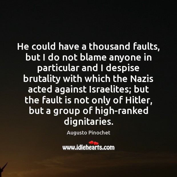 He could have a thousand faults, but I do not blame anyone Image