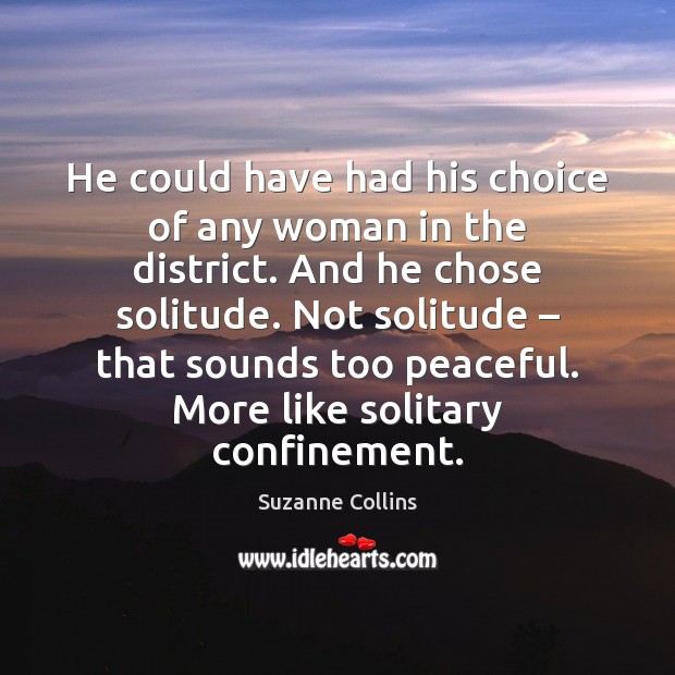 He could have had his choice of any woman in the district. Suzanne Collins Picture Quote