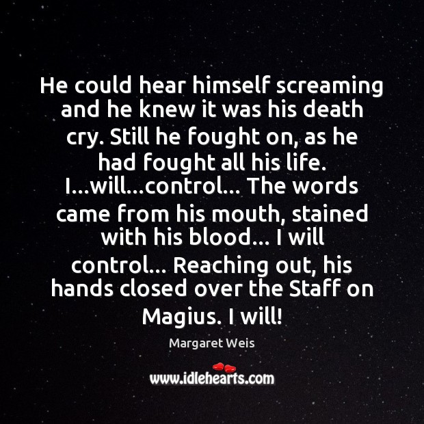 He could hear himself screaming and he knew it was his death Margaret Weis Picture Quote
